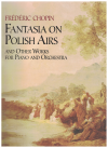 Chopin Fantasia on Polish Airs and Other Works for Piano and Orchestra