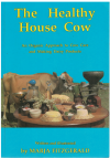 The Healthy House Cow An Organic Approach To Cow Care And Making Dairy Products