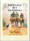 Four Legs But No Wheels West Of The Range Cattle Horses And Dogs And The People Who Lived With Them 
Isabel Wilkinson ISBN 095937633X used Australian history book for sale in Australian second hand bookshop