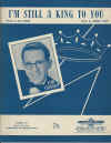 I'm Still A King To You used sheet music