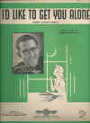 I'd Like To Get You Alone (When You're Lonely) sheet music