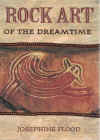 Rock Art Of The Dreamtime Images Of Ancient Australia