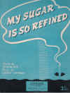 My Sugar Is So Refined (1946) sheet music