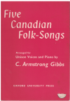 Five Canadian Folk-Songs for unison voices and piano