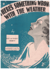 There's Something Wrong With The Weather (1939) sheet music