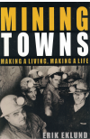 Mining Towns Making A Living Making A Life