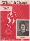 What's It Matter (1942) song by Iris Mason Hal Saunders Australian songwriters Norma Francis The Melody Men 
used original piano sheet music score for sale in Australian second hand music shop