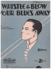 Whistle And Blow Your Blues Away (1932) sheet music