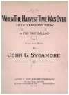 When The Harvest Time Was Over (Fifty Years Ago To-Day) (1923) sheet music