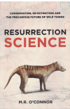 Resurrection Science Conservation De-Extinction And The Precarious Future Of Wild Things