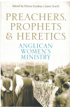 Preachers Prophets And Heretics Anglican Women's Ministry