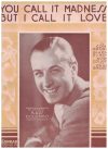 You Call It Madness (But I Call It Love) (1931) sheet music