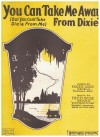 You Can Take Me Away From Dixie (But You Can't Take Dixie From Me) 1923 sheet music
