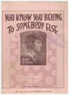 You Know You Belong To Somebody Else (So Why Don't You Leave Me Alone) 1922 sheet music