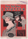 You Tell Her I S-T-U-T-T-E-R (You Tell Her I Stutter) 1922 sheet music