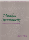 Mindful Spontaneity Returning To Natural Movement Lessons In The Feldenkrais Method