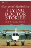 New Great Australian Flying Doctor Stories by Bill 'Swampy' Marsh