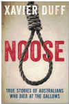 Noose: True Stories Of Australians Who Died At The Gallows by Xavier Duff (2014) ISBN 9781743466971 
used Australian history book for sale in Australian second hand book shop