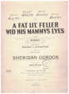 A Fat Li'l' Feller Wid His Mammy's Eyes (in E flat) (1913) sheet music