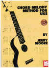 Chord Melody Method For Uke by Jerry Moore (Mel Bay)