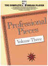 The Complete Organ Player Professional Pieces Volume 3