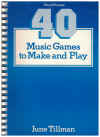 40 Music Games To Make And Play by June Tillman